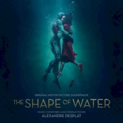 The Shape of Water: Original Motion Picture Soundtrack