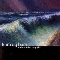 Brim og båra – Bodø Domkor syng Blix