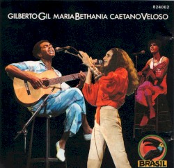 Velloso |Caetano|, Bethania |Maria| & Gil |Gilberto|