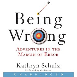 Being Wrong: Adventures in the Margin of Error