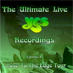 The Ultimate Live Yes Recordings, Volume 4: Close to the Edge Tour