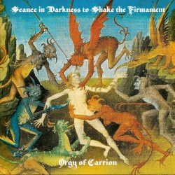 Seance in Darkness to Shake the Firmament / Orgy of Carrion