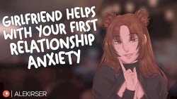 Girlfriend Helps With Your First Relationship Anxiety