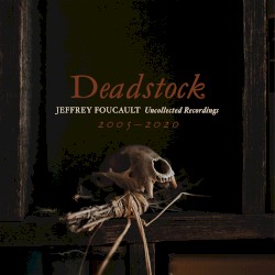 Deadstock: Uncollected Recordings 2005 – 2020