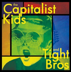 The Capitalist Kids and Tight Bros