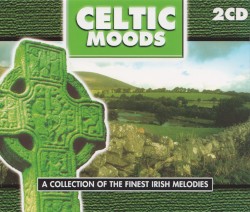 Celtic Moods: A Collection of the Finest Irish Melodies