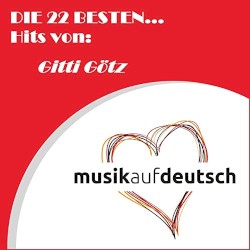 Die 22 besten... Hits von Gitti Götz (Musik auf Deutsch)