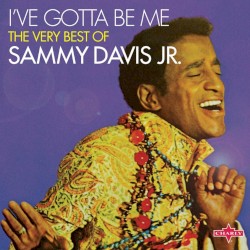 I’ve Gotta Be Me: The Very Best of Sammy Davis Jr.
