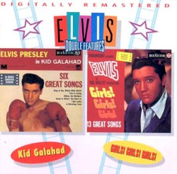 Kid Galahad / Girls! Girls! Girls!