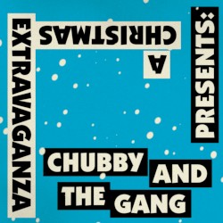Chubby and the Gang presents: A Christmas Extravaganza