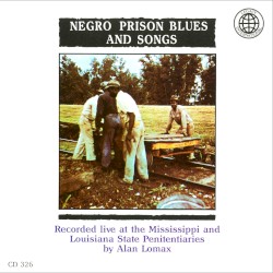 Negro Prison Songs From The Mississippi State Penitentiary