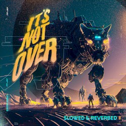 It's Not Over (slowed & reverb)