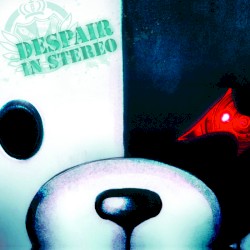 Despair in Stereo