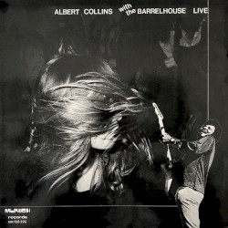 Albert Collins & Barrelhouse Live