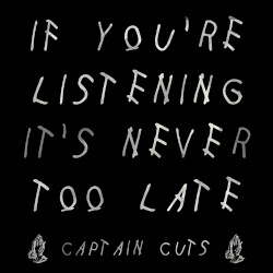 If You’re Listening It’s Never Too Late