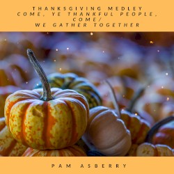 Thanksgiving Medley: Come, Ye Thankful People, Come / We Gather Together