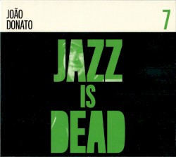Jazz Is Dead 7: João Donato