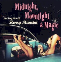 Midnight, Moonlight & Magic: The Very Best of Henry Mancini