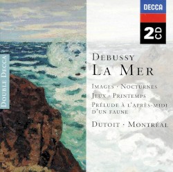 La Mer / Images / Nocturnes / Jeux / Printemps / Prélude à l'après-midi d'un faune