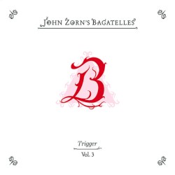 The Bagatelles, Vol. 3 - Trigger