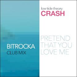 Crash (Pretend That You Love Me - Bitrocka club mix)