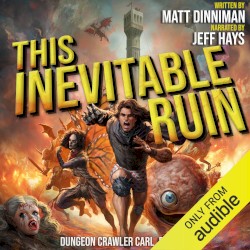 This Inevitable Ruin: Dungeon Crawler Carl, Book 7