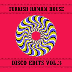 Turkish Hamam House Disco Edits Vol.3