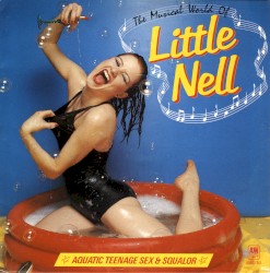 The Musical World of Little Nell: Aquatic Teenage Sex & Squalor