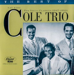 The Best of the Nat King Cole Trio: The Vocal Classics (1947–1950)