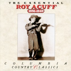 Essential Roy Acuff 1936-1949