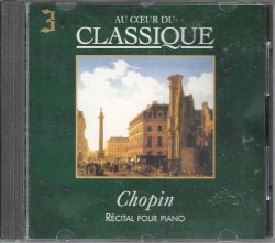 Au cœur du classique 3: Chopin: Récital pour Piano