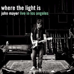 Where the Light Is: John Mayer Live in Los Angeles