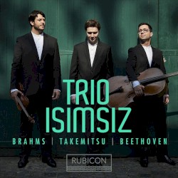 Brahms / Takemitsu / Beethoven