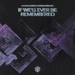 If We’ll Ever Be Remembered