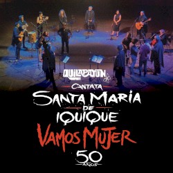 Cantata Santa María de Iquique Vamos Mujer (En Vivo 50 Años)