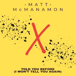 Told You Before (I Won’t Tell You Again)