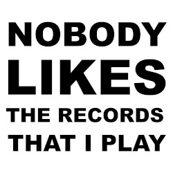 Nobody (Likes the Records That I Play)