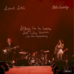 Friday I’m in Love / Just Like Heaven (live from Glastonbury) (a BBC recording)