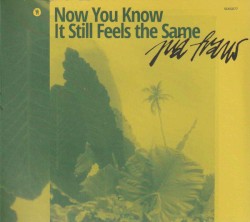 Now You Know It Still Feels the Same