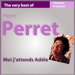 The Very Best of Pierre Perret: Moi j’attends Adèle
