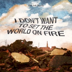 I Don’t Want to Set the World on Fire