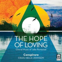 The Hope of Loving: Choral Music of Jake Runestad