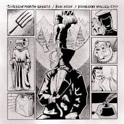 Shallow North Dakota // KEN Mode // Kowloon Walled City