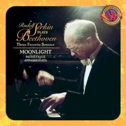 Rudolf Serkin plays Beethoven: Three Favorite Sonatas