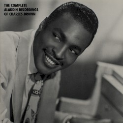 The Complete Aladdin Recordings of Charles Brown