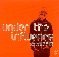 Under the Influence: Mixed by DJ Spooky That Subliminal Kid