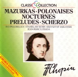 Mazurkas / Polonaises / Nocturnes / Preludes / Scherzo