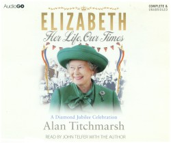Elizabeth: Her Life, Our Times