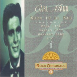 Carl Mann, Vol. 1: Born to Be Bad (The Rock Originals Collection No 8)