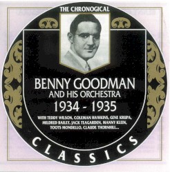 The Chronological Classics: Benny Goodman and His Orchestra 1934-1935